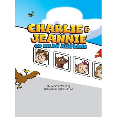 Charlie and Jeannie Go On An Airplane - by  Robin Rotenberg (Hardcover)