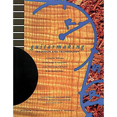 Guitarmaking: Tradition and Technology - (Guitar Reference) by  Jonathan D Solomon & William Cumpiano (Paperback)