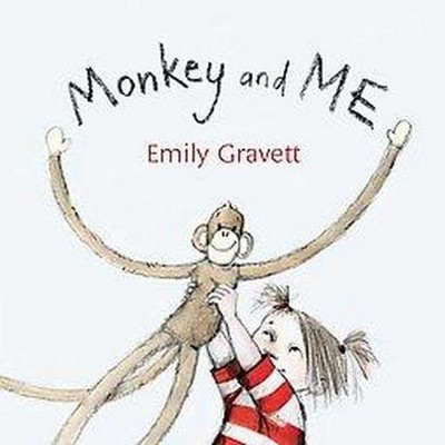 Monkey and Me - by  Emily Gravett (Hardcover)