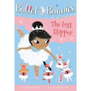 Ballet Bunnies #4: The Lost Slipper - by Swapna Reddy (Paperback)