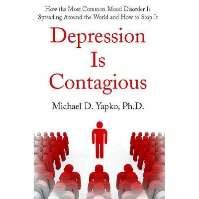 Depression Is Contagious - by  Michael Yapko (Paperback)