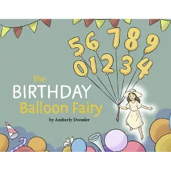 The Birthday Balloon Fairy - (The Birthday Balloon Fairy Books) by  Amberly Dressler (Paperback)