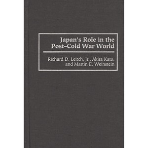 Japan's Role in the Post-Cold War World - (Contributions in Political Science) by  Richard D Leitch & Akiva Kato (Hardcover) - 1 of 1