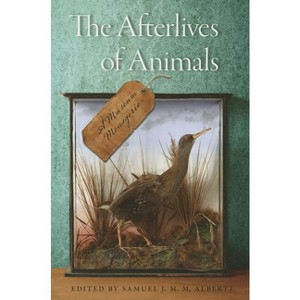 The Afterlives of Animals - by  Samuel J M M Alberti (Paperback) - 1 of 1
