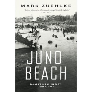Juno Beach: Canada's D-Day Victory - by  Mark Zuehlke (Paperback) - 1 of 1