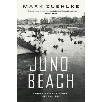 Juno Beach: Canada's D-Day Victory - by  Mark Zuehlke (Paperback)
