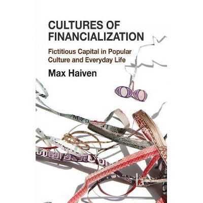 Cultures of Financialization - by  M Haiven (Paperback)