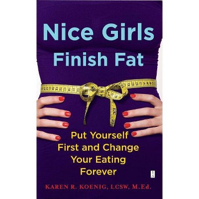 Nice Girls Finish Fat - by  Karen R Koenig (Paperback)