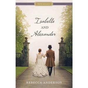 Isabelle and Alexander - (Proper Romance Victorian) by  Rebecca Anderson (Paperback) - 1 of 1