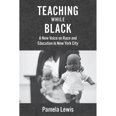 Teaching While Black - by  Pamela Lewis (Paperback)