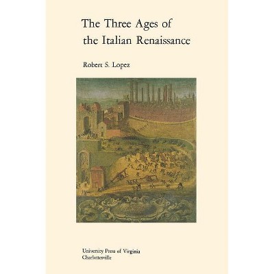 The Three Ages of the Italian Renaissance - (Richard Lectures) by  Robert S Lopez (Paperback)