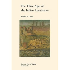 The Three Ages of the Italian Renaissance - (Richard Lectures) by  Robert S Lopez (Paperback) - 1 of 1