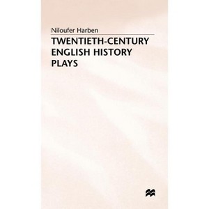 Twentieth-Century English History Plays - (From Shaw to Bond) by  Niloufer Harben (Hardcover) - 1 of 1