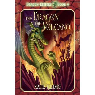 Dragon Keepers #4: The Dragon in the Volcano - by  Kate Klimo (Paperback)