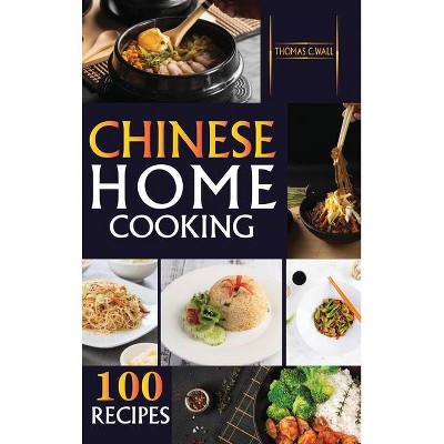 Chinese Home Cooking - by  Thomas C Wall (Hardcover)