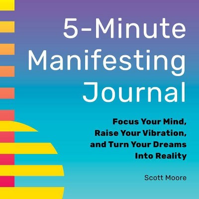 5-Minute Manifesting Journal - by  Scott Moore (Paperback)