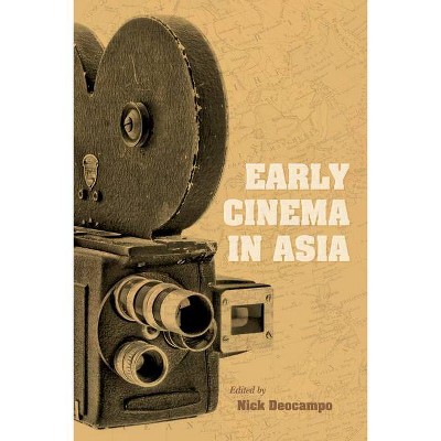 Early Cinema in Asia - (New Directions in National Cinemas) by  Nick Deocampo (Hardcover)