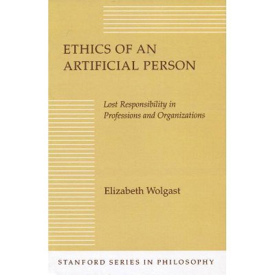 Ethics of an Artificial Person - (Stanford Philosophy) by  Elizabeth H Wolgast (Paperback)