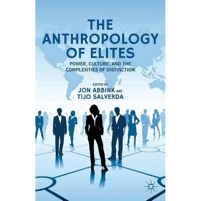 The Anthropology of Elites - by  J Abbink & T Salverda (Hardcover)