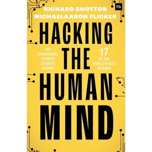Hacking the Human Mind - by  Richard Shotton & Michaelaaron Flicker (Paperback) - 1 of 1