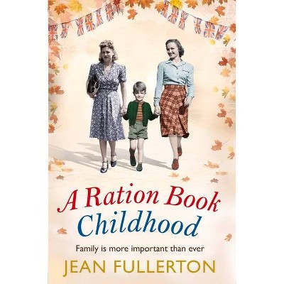 A Ration Book Childhood - (East End Ration Book) by  Jean Fullerton (Paperback)