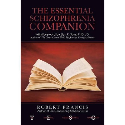 The Essential Schizophrenia Companion - by  Robert Francis (Paperback)