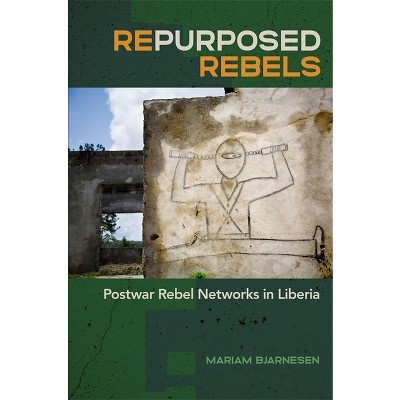 Repurposed Rebels - (Studies in Security and International Affairs) by Mariam Bjarnesen
