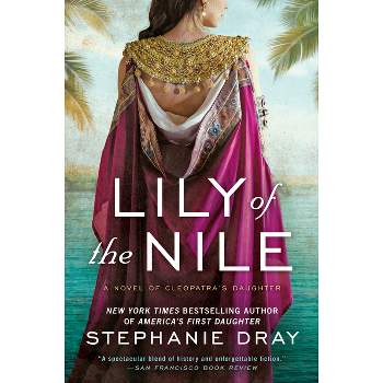 Lily of the Nile - (Cleopatra's Daughter Trilogy) by  Stephanie Dray (Paperback)