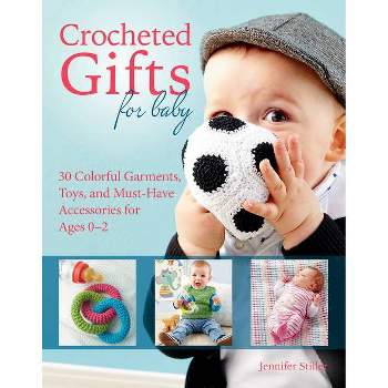 Crocheted Gifts for Baby - by  Jennifer Stiller (Paperback)