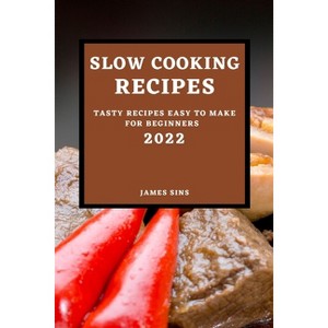 Slow Cooking Recipes 2022 - by  James Sins (Paperback) - 1 of 1