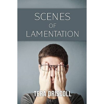 Scenes of Lamentation - by  Tera Driscoll (Paperback)