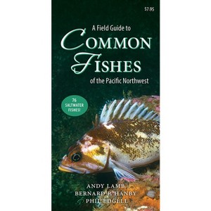 A Field Guide to Common Fishes of the Pacific Northwest - by  Andy Lamb & Bernard Hanby & Phil Edgell (Paperback) - 1 of 1