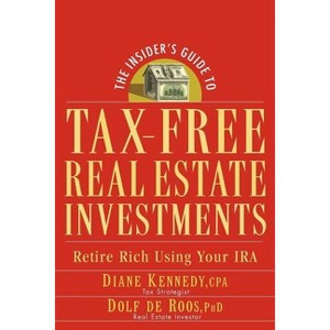 The Insider's Guide to Tax-Free Real Estate Investments - by  Diane Kennedy & Dolf de Roos (Paperback) - 1 of 1