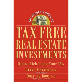 The Insider's Guide to Tax-Free Real Estate Investments - by  Diane Kennedy & Dolf de Roos (Paperback)
