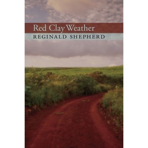 Red Clay Weather - (Pitt Poetry) by  Reginald Shepherd (Paperback) - 1 of 1