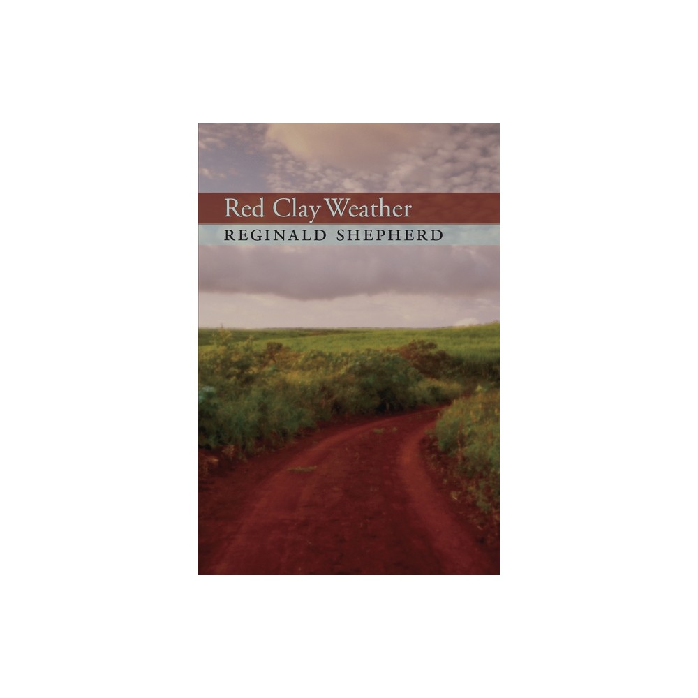 Red Clay Weather - (Pitt Poetry) by Reginald Shepherd (Paperback)