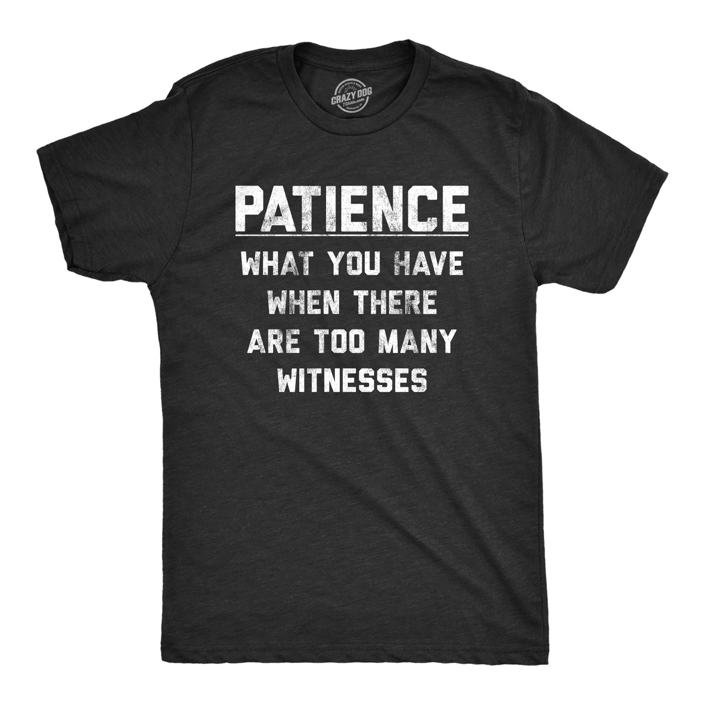 Мужская футболка Crazy Dog T-Shirts, Inc. Patience What You Have When There Are Too Many Witnesses T Shirt Funny Sarcastic Graphic Tee - Crazy Dog T Shirt With Sarcastic Sayings — фото 1