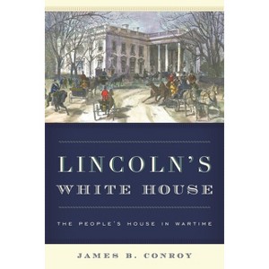 Lincoln's White House - by  James B Conroy (Paperback) - 1 of 1