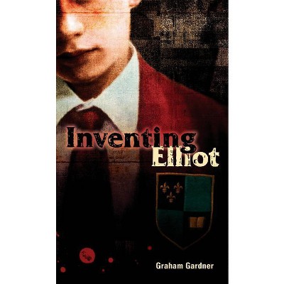 Inventing Elliot - by  Graham Gardner (Paperback)