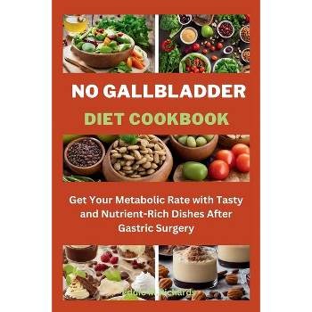 No Gallbladder Diet Cookbook - (The Clean Plate: Simple and Nutritious Recipes for a Healthier You.) by  Eddie M Richards (Paperback)