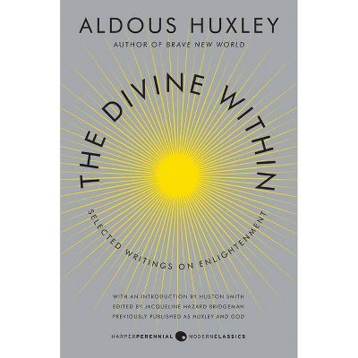 The Divine Within - (P.S.) by  Aldous Huxley & Huston Smith (Paperback)