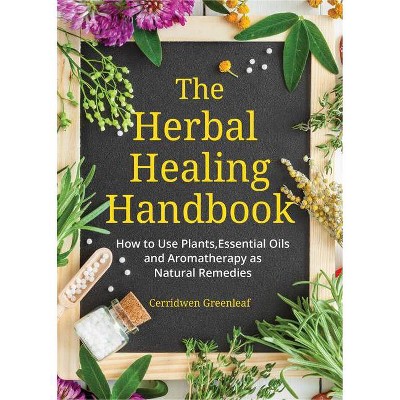 The Herbal Healing Handbook - by  Cerridwen Greenleaf (Paperback)