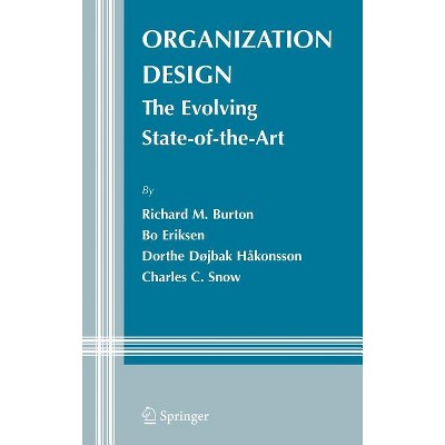 Organization Design - (Information and Organization Design) by  Richard M Burton & Bo Eriksen & Dorthe Døjbak Håkonsson & Charles C Snow (Hardcover)