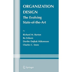 Organization Design - (Information and Organization Design) by  Richard M Burton & Bo Eriksen & Dorthe Døjbak Håkonsson & Charles C Snow (Hardcover) - 1 of 1