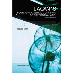 Lacan's Four Fundamental Concepts of Psychoanalysis - by  Roberto Harari (Paperback) - 1 of 1