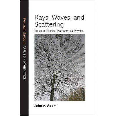 Rays, Waves, and Scattering - (Princeton Applied Mathematics) by  John a Adam (Hardcover)