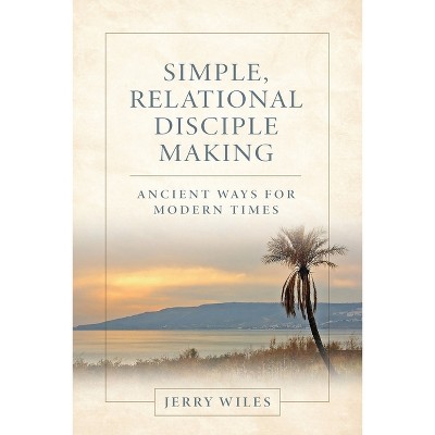 Simple, Relational Disciple Making - by  Jerry Wiles (Paperback)