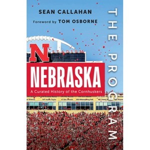 The Program: Nebraska - by  Sean Callahan (Hardcover) - 1 of 1