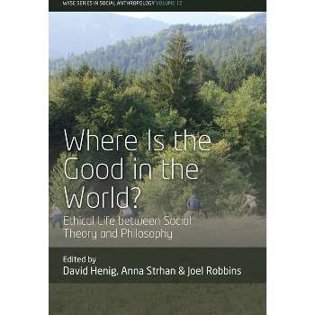 Where Is the Good in the World? - (Wyse Social Anthropology) by  David Henig & Anna Strhan & Joel Robbins (Paperback)