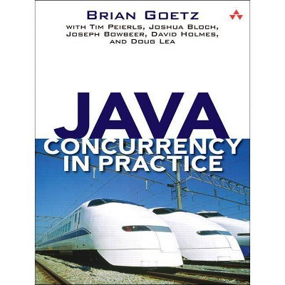 Java Concurrency in Practice - by  Brian Goetz & Tim Peierls & Joshua Bloch & Joseph Bowbeer & David Holmes & Doug Lea (Paperback)